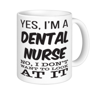 Dental Nurse Mugs - Yes, I'm A Dental Nurse, No I don't Want to Look At It